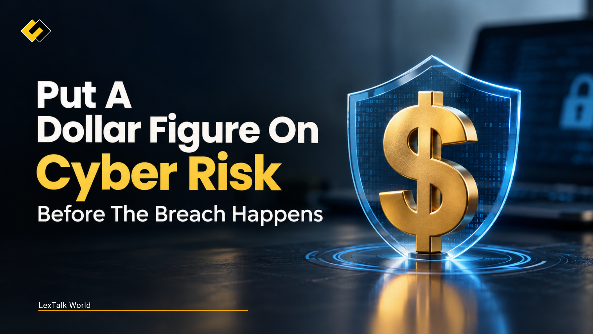Cyber Incidents as Financial Events: What General Counsel and Boards Should Quantify Before a Breach